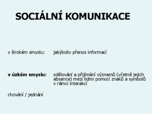 SOCILN KOMUNIKACE v irokm smyslu jakkoliv penos informac