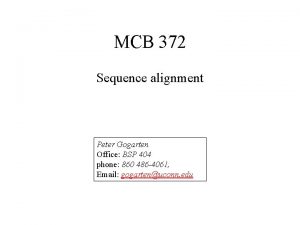 MCB 372 Sequence alignment Peter Gogarten Office BSP
