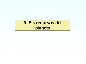 9 Els recursos del planeta 9 Els recursos