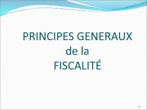 PRINCIPES GENERAUX de la FISCALIT 1 UNE APPROCHE