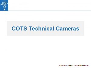 COTS Technical Cameras COTS Technical Cameras Motivation for