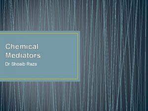 Chemical Mediators Dr Shoaib Raza Chemical Mediators Mediators