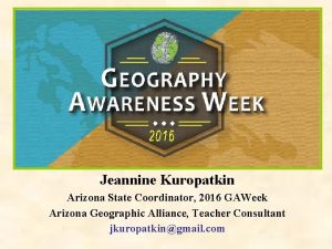 Jeannine Kuropatkin Arizona State Coordinator 2016 GAWeek Arizona