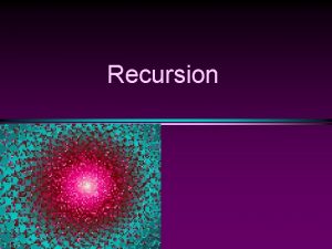 Recursion Recursion Slide 2 Recursion Recursion Slide 3