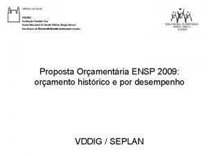 Proposta Oramentria ENSP 2009 oramento histrico e por