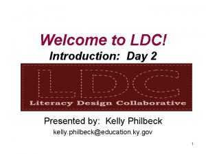 Welcome to LDC Introduction Day 2 Presented by