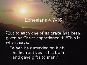 Ephesians 4 7 16 7 But to each