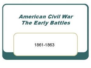 American Civil War The Early Battles 1861 1863