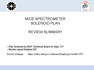 MICE SPECTROMETER SOLENOID PLAN REVIEW SUMMARY Plan reviewed