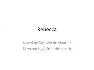 Rebecca Novel by Daphne du Maurier Directed by