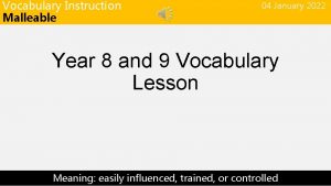 Vocabulary Instruction Malleable 04 January 2022 Year 8