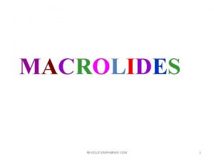 MACROLIDES REVOLUTIONPHARMD COM 1 INTRODUCTION Macrolide antibiotics are