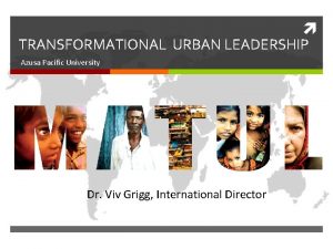 TRANSFORMATIONAL URBAN LEADERSHIP Azusa Pacific University Dr Viv