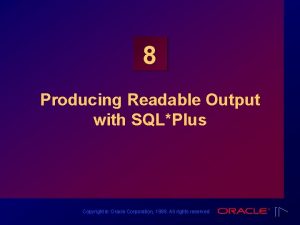 8 Producing Readable Output with SQLPlus Copyright Oracle