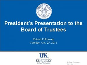 Presidents Presentation to the Board of Trustees Retreat