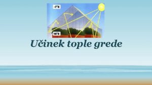 Uinek tople grede NASTANEK TOPLE GREDE 1 Toplota