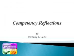 Competency Reflections by Jermany L Jack Competency 001