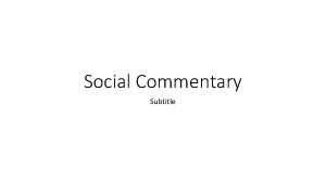 Social Commentary Subtitle Social Commentary Social Commentary is