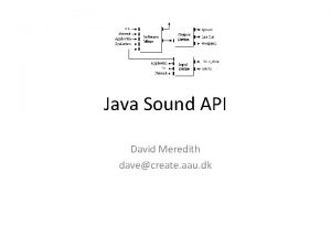 Java Sound API David Meredith davecreate aau dk