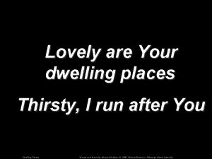 Lovely are Your dwelling places Thirsty I run