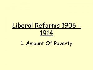 Liberal Reforms 1906 1914 1 Amount Of Poverty