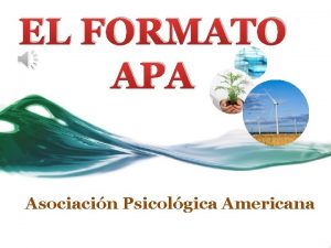 EL FORMATO APA Asociacin Psicolgica Americana Para qu