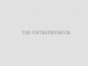 THE ENTREPRENEUR ENTREPRENEURSHIP VS MANAGEMENT Entrepreneurship Creating something