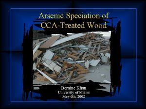 Arsenic Speciation of CCATreated Wood Bernine Khan University