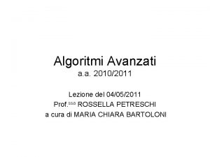 Algoritmi Avanzati a a 20102011 Lezione del 04052011