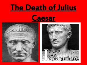 The Death of Julius Caesar Why kill Caesar