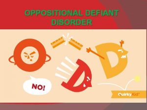 OPPOSITIONAL DEFIANT DISORDER What is Opposition Defiant Disorder