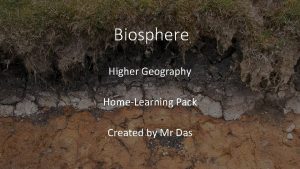 Biosphere Higher Geography HomeLearning Pack Created by Mr