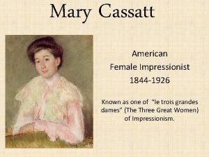 Mary Cassatt American Female Impressionist 1844 1926 Known