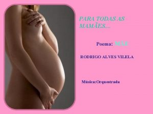 PARA TODAS AS MAMES Poema ME RODRIGO ALVES