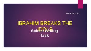 Ibrahim as IBRAHIM BREAKS THE IDOLS Guided Writing