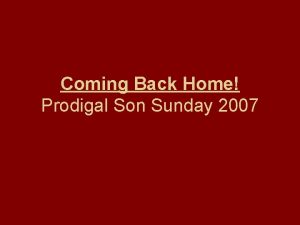 Coming Back Home Prodigal Son Sunday 2007 I