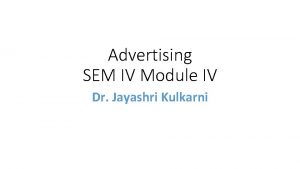 Advertising SEM IV Module IV Dr Jayashri Kulkarni