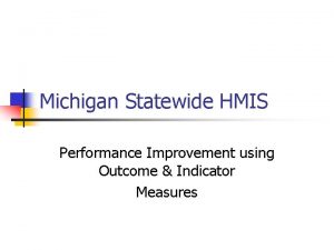 Michigan Statewide HMIS Performance Improvement using Outcome Indicator