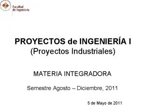 PROYECTOS de INGENIERA I Proyectos Industriales MATERIA INTEGRADORA