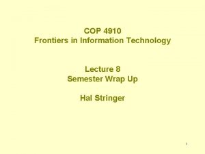 COP 4910 Frontiers in Information Technology Lecture 8