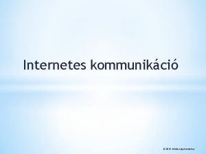 Internetes kommunikci 2016 Minden jog fenntartva Az elektronikus