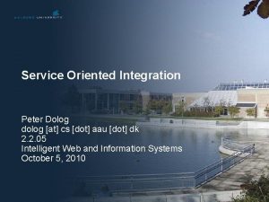 Service Oriented Integration Peter Dolog dolog at cs
