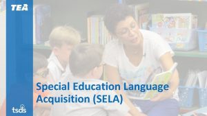 Special Education Language Acquisition SELA AGENDA SELA 2020