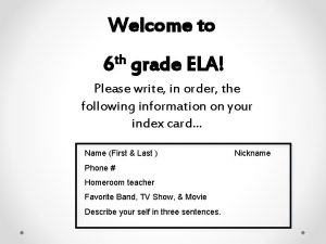 Welcome to 6 th grade ELA Please write
