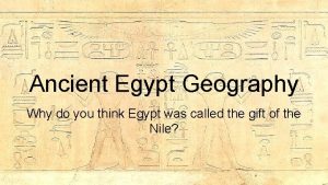 Ancient Egypt Geography Why do you think Egypt