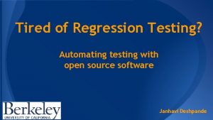 Tired of Regression Testing Automating testing with open