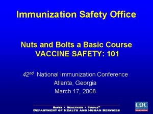 Immunization Safety Office Nuts and Bolts a Basic