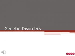 Genetic Disorders What is a Genetic Disorder Caused