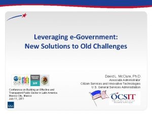 Leveraging eGovernment New Solutions to Old Challenges David