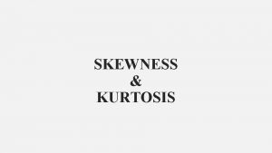 SKEWNESS KURTOSIS Concept of Skewness A distribution is
